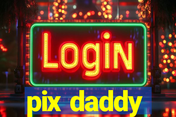 pix daddy